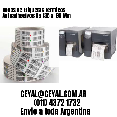 Rollos De Etiquetas Termicos Autoadhesivos De 135 x  95 Mm