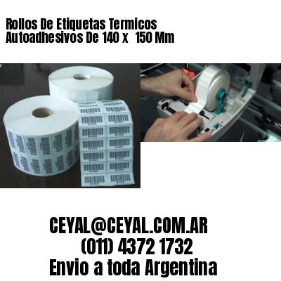 Rollos De Etiquetas Termicos Autoadhesivos De 140 x  150 Mm