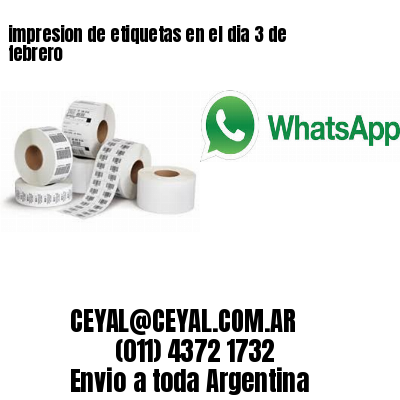 impresion de etiquetas en el dia 3 de febrero