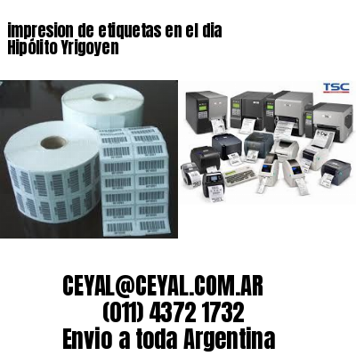 impresion de etiquetas en el dia Hipólito Yrigoyen
