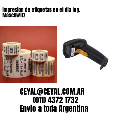 impresion de etiquetas en el dia Ing. Maschwitz