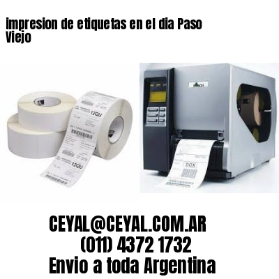 impresion de etiquetas en el dia Paso Viejo