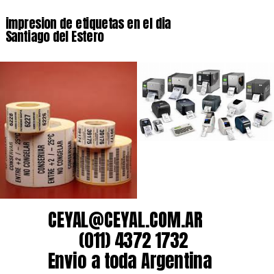 impresion de etiquetas en el dia Santiago del Estero