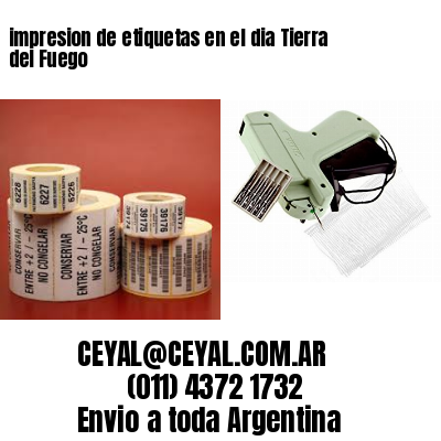 impresion de etiquetas en el dia Tierra del Fuego