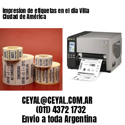 impresion de etiquetas en el dia Villa Ciudad de América