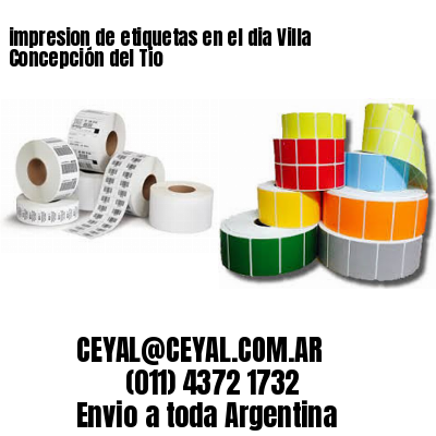 impresion de etiquetas en el dia Villa Concepción del Tío