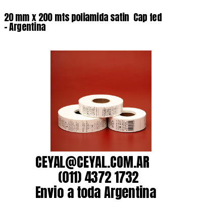 20 mm x 200 mts poliamida satin  Cap fed – Argentina