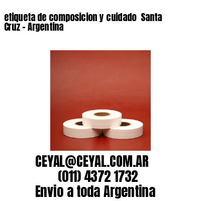 etiqueta de composicion y cuidado  Santa Cruz – Argentina