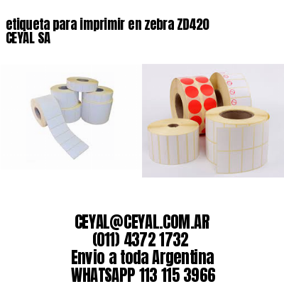 etiqueta para imprimir en zebra ZD420 CEYAL SA