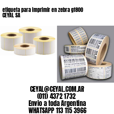 etiqueta para imprimir en zebra gt800 CEYAL SA