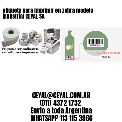 etiqueta para imprimir en zebra modelo industrial CEYAL SA