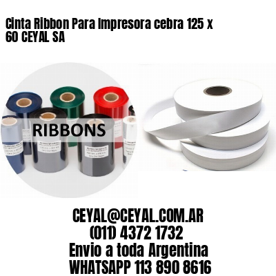 Cinta Ribbon Para Impresora cebra 125 x 60 CEYAL SA