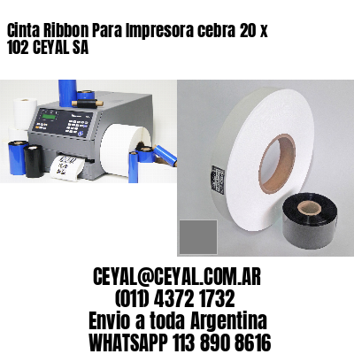 Cinta Ribbon Para Impresora cebra 20 x 102 CEYAL SA