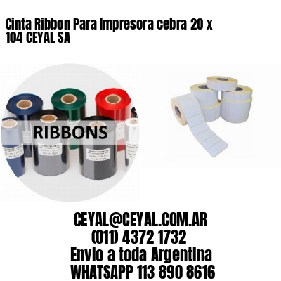 Cinta Ribbon Para Impresora cebra 20 x 104 CEYAL SA