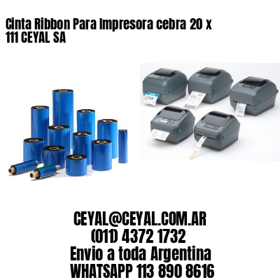 Cinta Ribbon Para Impresora cebra 20 x 111 CEYAL SA