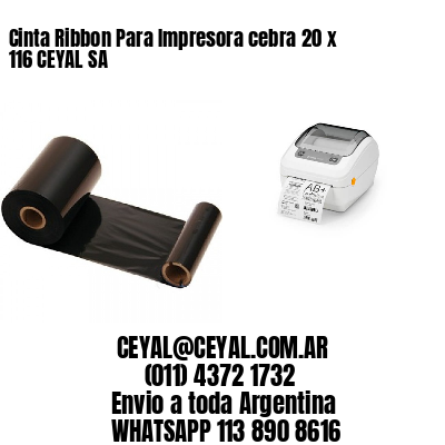 Cinta Ribbon Para Impresora cebra 20 x 116 CEYAL SA