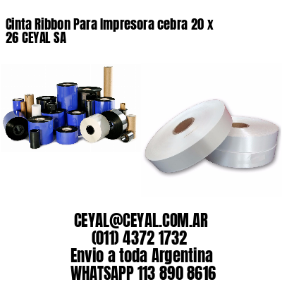 Cinta Ribbon Para Impresora cebra 20 x 26 CEYAL SA