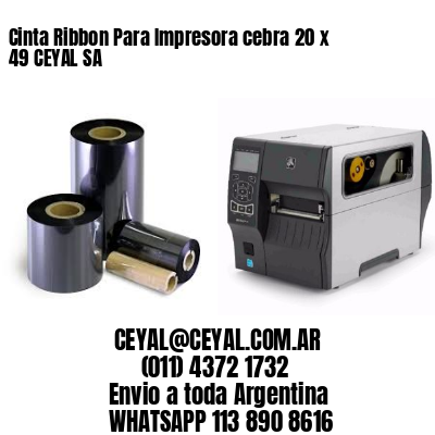 Cinta Ribbon Para Impresora cebra 20 x 49 CEYAL SA