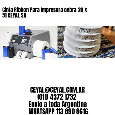 Cinta Ribbon Para Impresora cebra 20 x 51 CEYAL SA