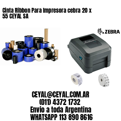 Cinta Ribbon Para Impresora cebra 20 x 55 CEYAL SA