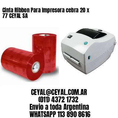 Cinta Ribbon Para Impresora cebra 20 x 77 CEYAL SA