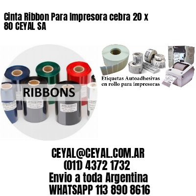 Cinta Ribbon Para Impresora cebra 20 x 80 CEYAL SA