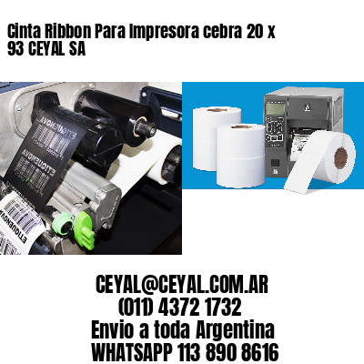 Cinta Ribbon Para Impresora cebra 20 x 93 CEYAL SA