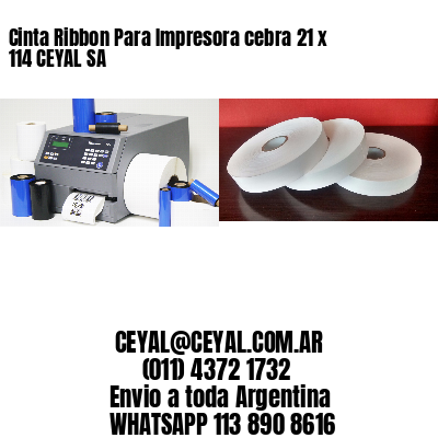 Cinta Ribbon Para Impresora cebra 21 x 114 CEYAL SA