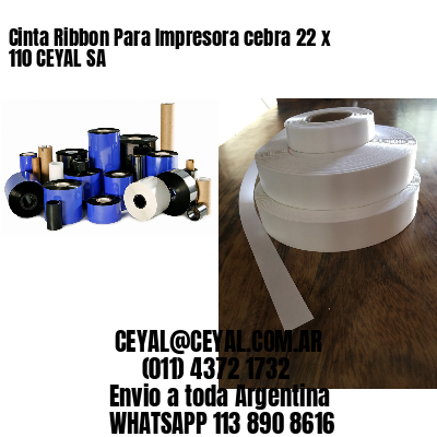 Cinta Ribbon Para Impresora cebra 22 x 110 CEYAL SA