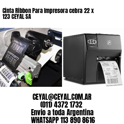 Cinta Ribbon Para Impresora cebra 22 x 123 CEYAL SA