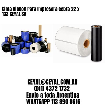 Cinta Ribbon Para Impresora cebra 22 x 133 CEYAL SA