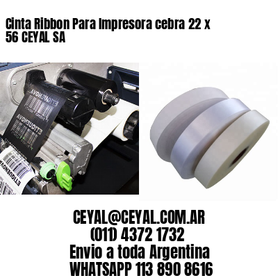 Cinta Ribbon Para Impresora cebra 22 x 56 CEYAL SA