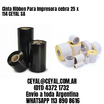 Cinta Ribbon Para Impresora cebra 25 x 114 CEYAL SA