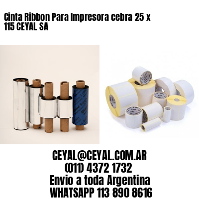 Cinta Ribbon Para Impresora cebra 25 x 115 CEYAL SA