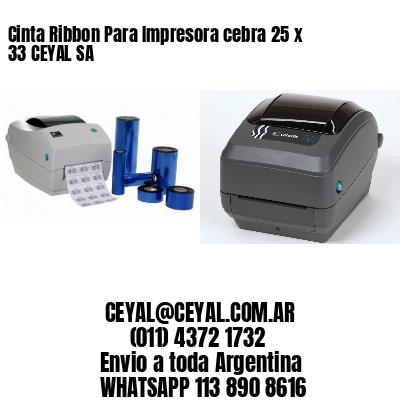 Cinta Ribbon Para Impresora cebra 25 x 33 CEYAL SA