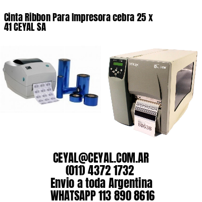 Cinta Ribbon Para Impresora cebra 25 x 41 CEYAL SA