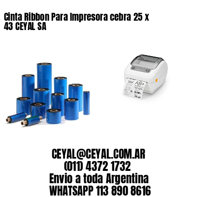 Cinta Ribbon Para Impresora cebra 25 x 43 CEYAL SA