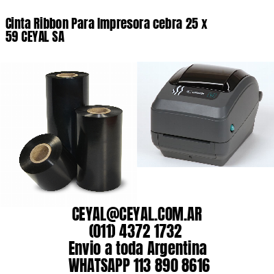 Cinta Ribbon Para Impresora cebra 25 x 59 CEYAL SA