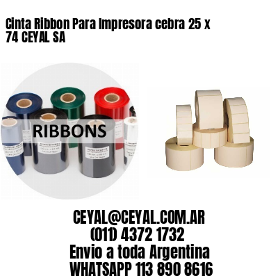 Cinta Ribbon Para Impresora cebra 25 x 74 CEYAL SA