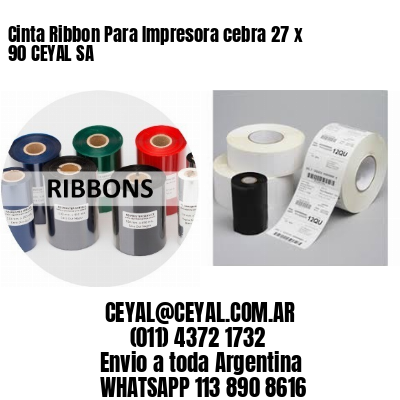 Cinta Ribbon Para Impresora cebra 27 x 90 CEYAL SA