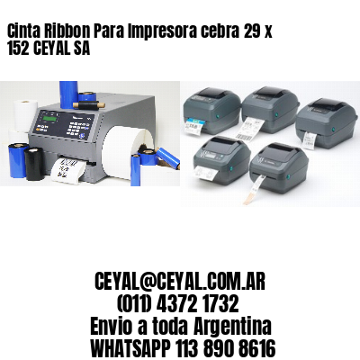 Cinta Ribbon Para Impresora cebra 29 x 152 CEYAL SA