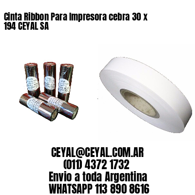 Cinta Ribbon Para Impresora cebra 30 x 194 CEYAL SA