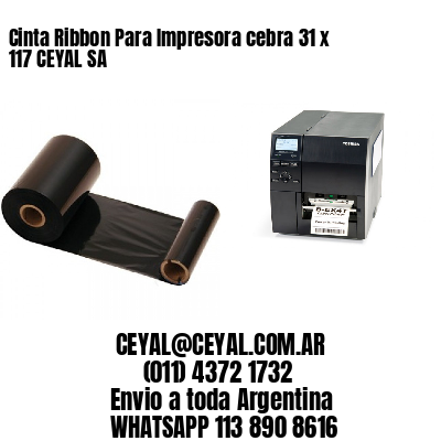 Cinta Ribbon Para Impresora cebra 31 x 117 CEYAL SA