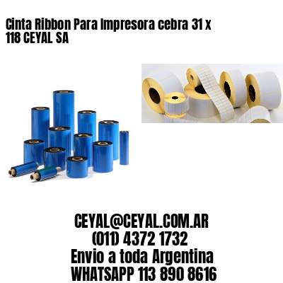 Cinta Ribbon Para Impresora cebra 31 x 118 CEYAL SA