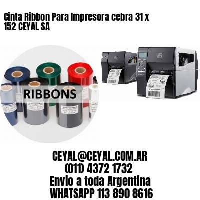 Cinta Ribbon Para Impresora cebra 31 x 152 CEYAL SA