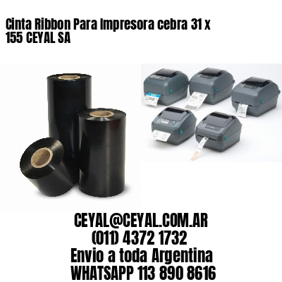 Cinta Ribbon Para Impresora cebra 31 x 155 CEYAL SA