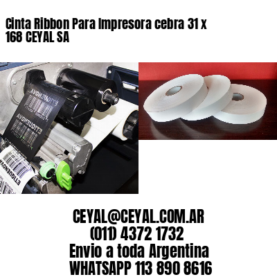 Cinta Ribbon Para Impresora cebra 31 x 168 CEYAL SA