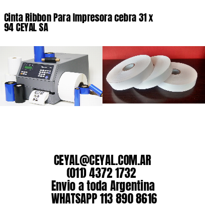 Cinta Ribbon Para Impresora cebra 31 x 94 CEYAL SA