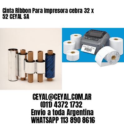 Cinta Ribbon Para Impresora cebra 32 x 52 CEYAL SA