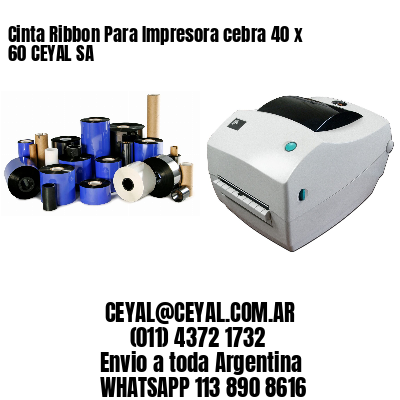 Cinta Ribbon Para Impresora cebra 40 x 60 CEYAL SA